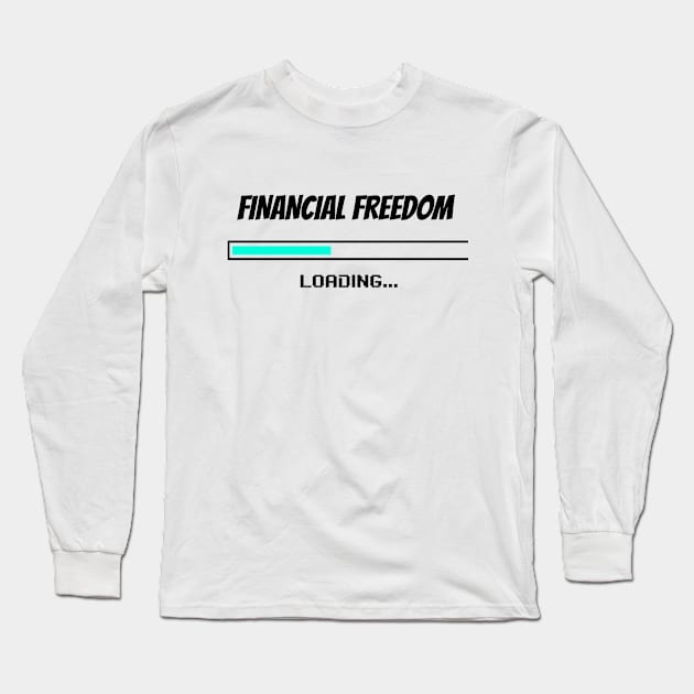 Financial Freedom Loading - Retire Early Long Sleeve T-Shirt by VisionDesigner